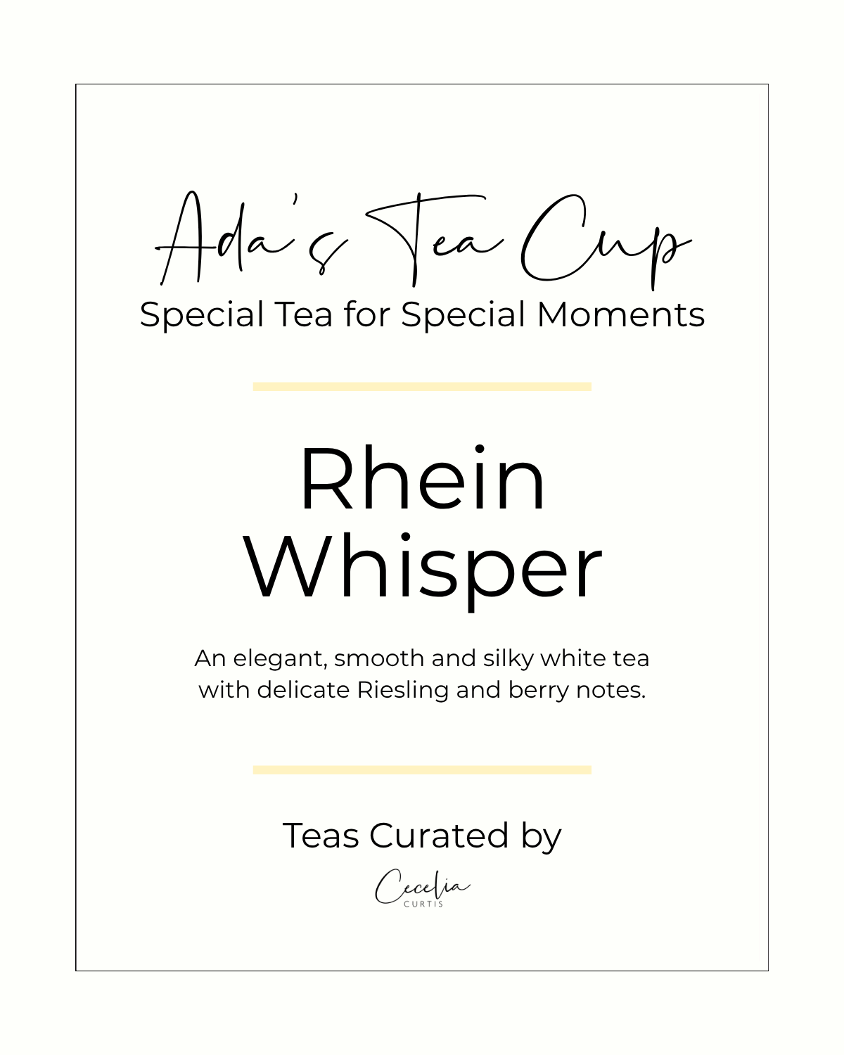 Ada's Tea Cup Rhein Whisper white tea package label with a black border, black typography, and pale yellow horizontal accent lines.